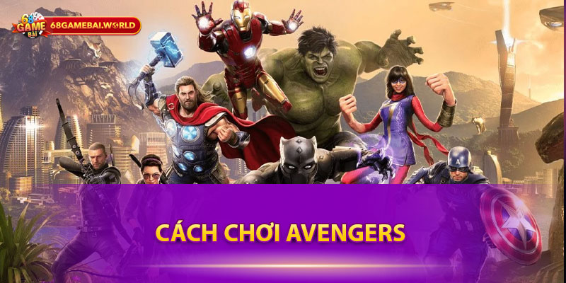 Cách chơi Avengers dành cho tân thủ