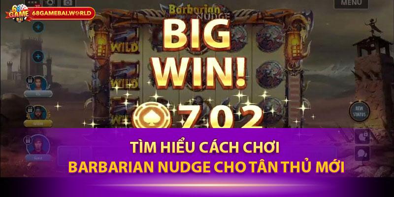 Tìm hiểu cách chơi Barbarian Nudge cho tân thủ mới