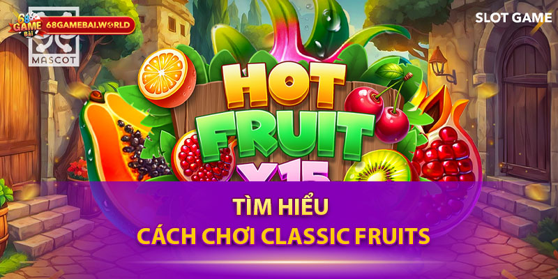 Tìm hiểu cách chơi Classic Fruits