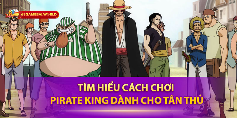 Tìm hiểu cách chơi Pirate King dành cho tân thủ