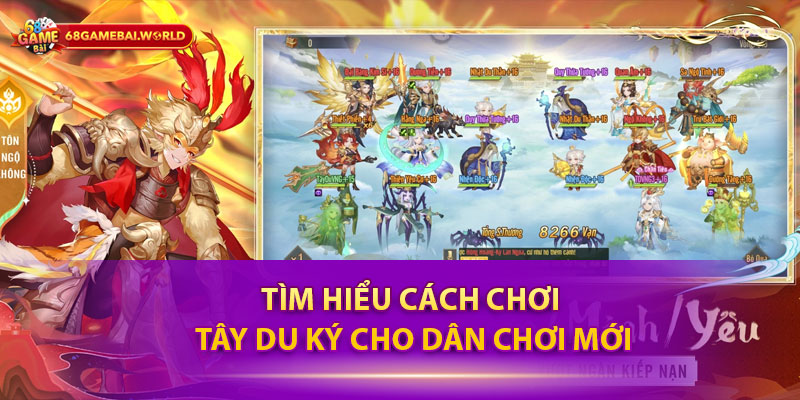 Tìm hiểu cách chơi Tây Du Ký cho dân chơi mới