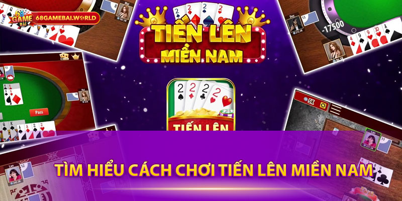 Tìm hiểu cách chơi Tiến lên miền Nam 