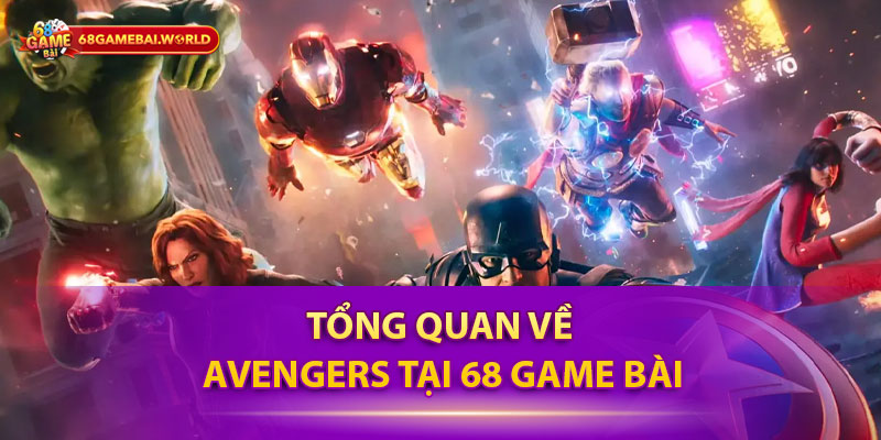 Tổng quan về Avengers tại 68 game bài