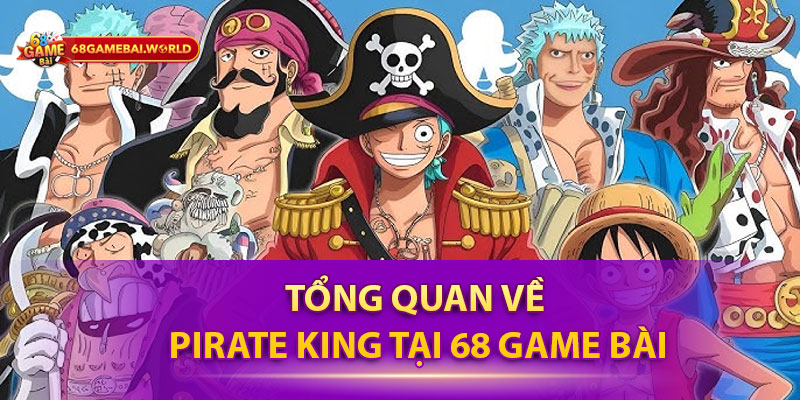 Tổng quan về Pirate King tại 68 game bài