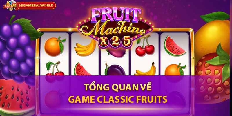 Tổng quan về game Classic Fruits 