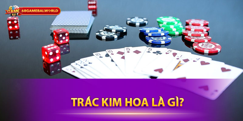 Trác Kim Hoa Là Gì?