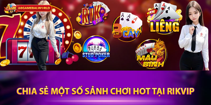 Chia sẻ một số sảnh chơi hot tại RikVip