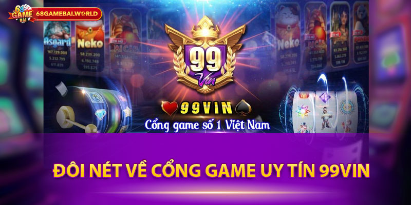 Đôi nét về cổng game uy tín 99vin