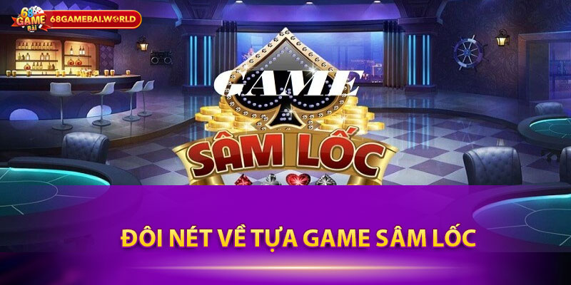 Đôi nét về tựa game Sâm lốc