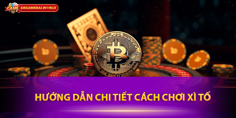 Hướng dẫn chi tiết cách chơi xì tố