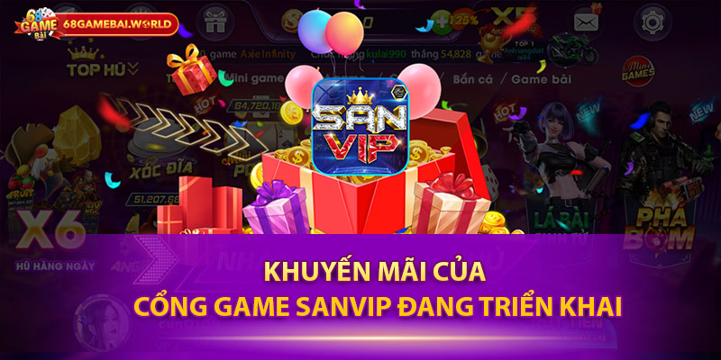 Khuyến mãi của cổng game Sanvip đang triển khai