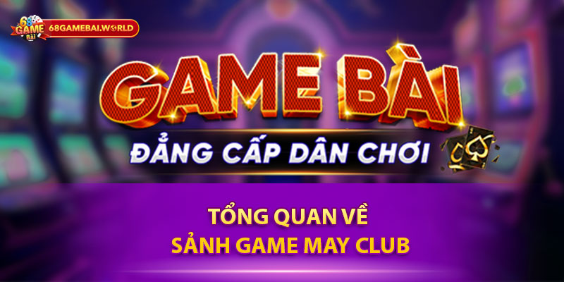 Tổng quan về sảnh game May Club