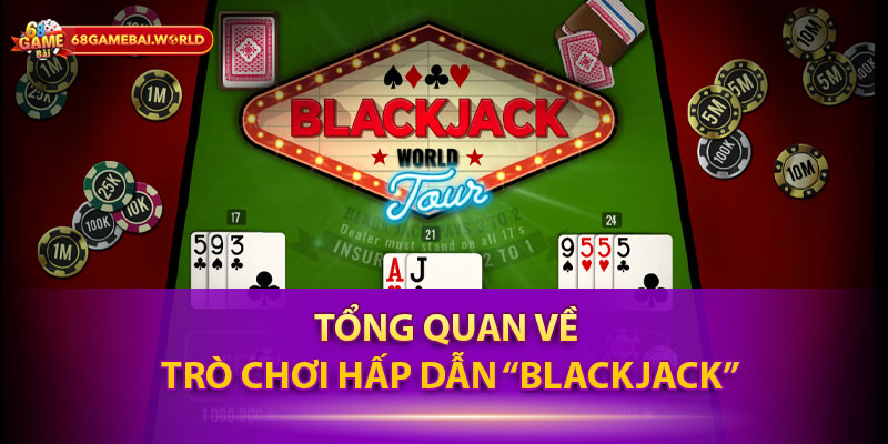 Tổng quan về trò chơi hấp dẫn “Blackjack”