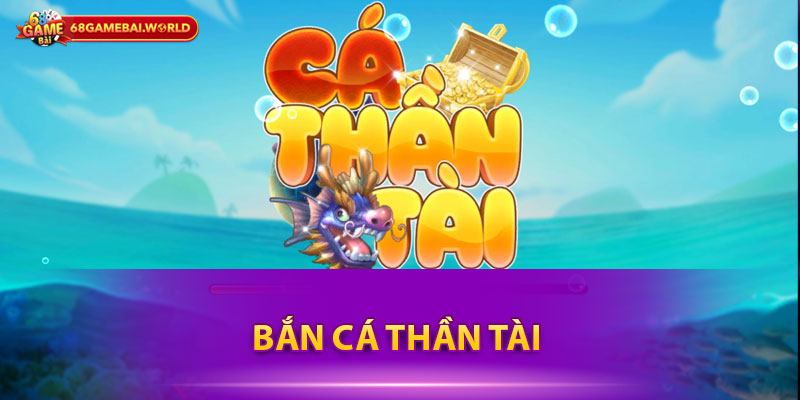 Bắn Cá Thần Tài