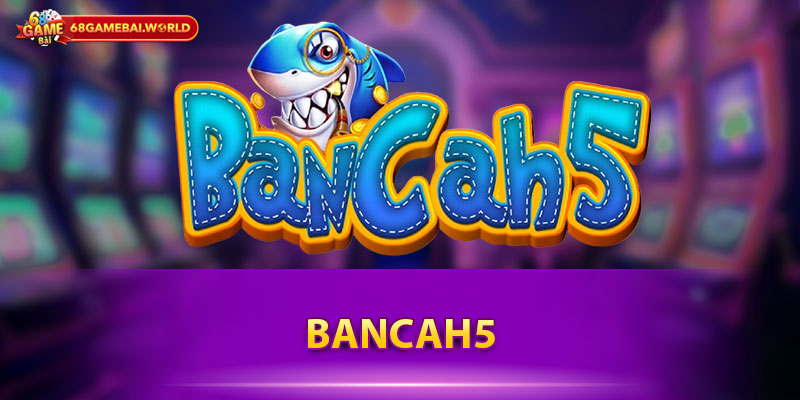 Bancah5