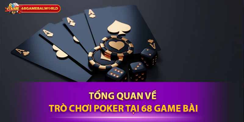 Tổng quan về trò chơi Poker tại 68 game bài